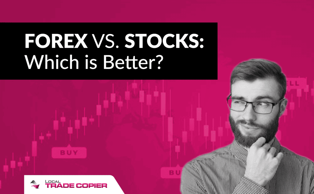 Forex Vs Stocks Which Is Better