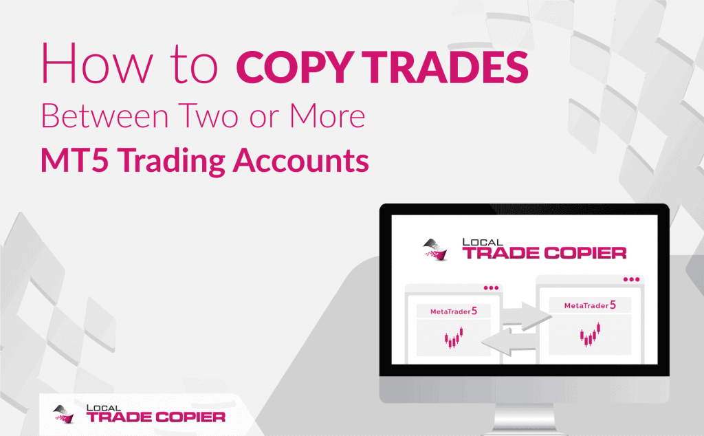 How To Copy Trades Between Two Or More MT5 Trading Accounts