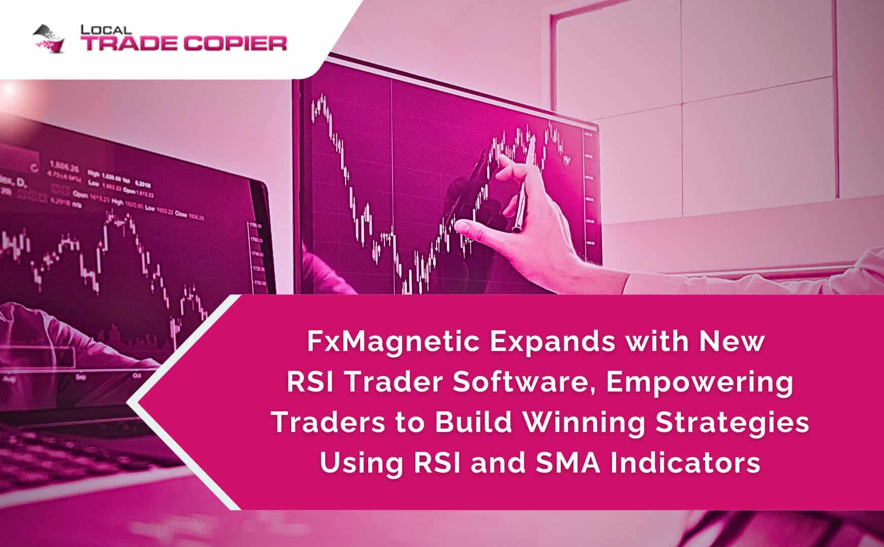 local-trade-copier-featured-image-FxMagnetic Expands with New RSI Trader Software-1745x1080-optimized