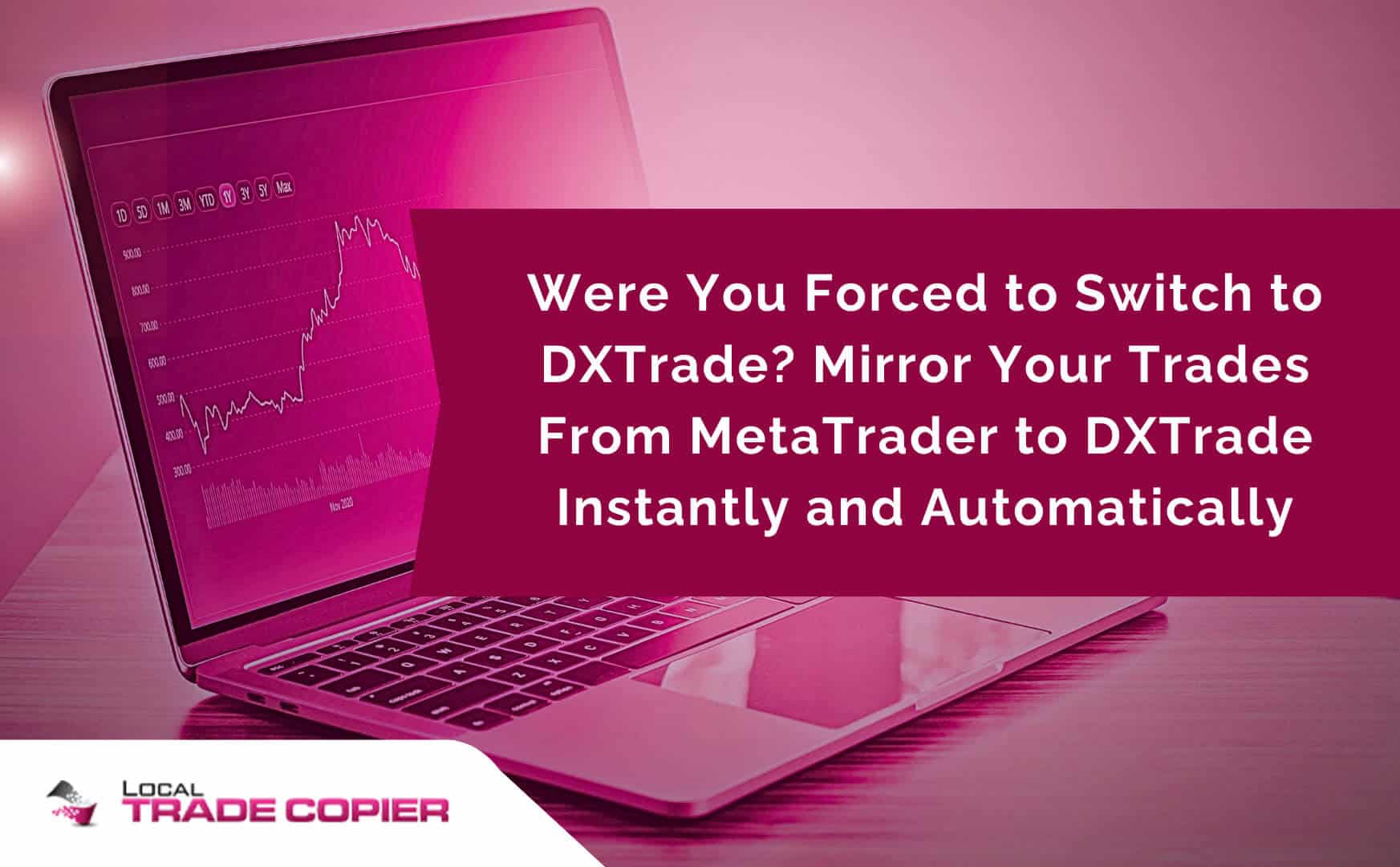 local-trade-copier-featured-image-Were You Forced to Switch to DXTrade-1745x1080-optimized